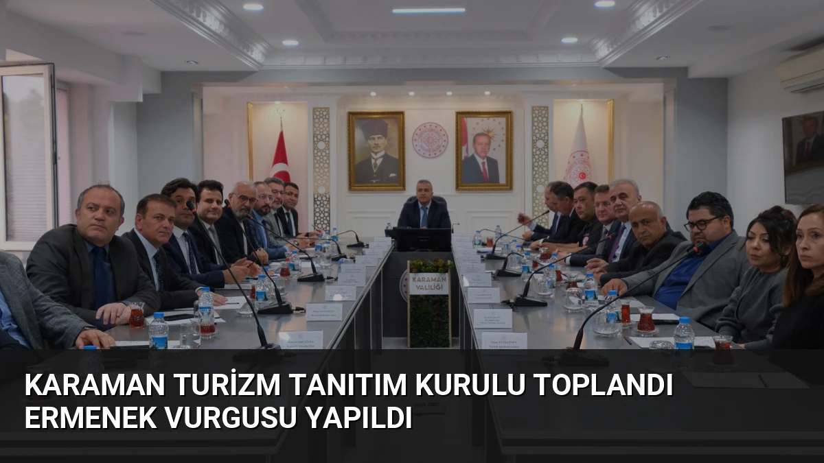Karaman Turizm Tanıtım Kurulu Toplandı Ermenek Vurgusu Yapıldı