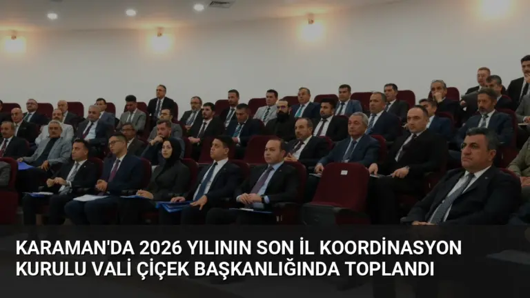 Karaman’da 2026 Yılının Son İl Koordinasyon Kurulu Vali Çiçek Başkanlığında Toplandı