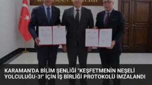 Karaman’da Bilim Şenliği “Keşfetmenin Neşeli Yolculuğu-3!” İçin İş Birliği Protokolü İmzalandı