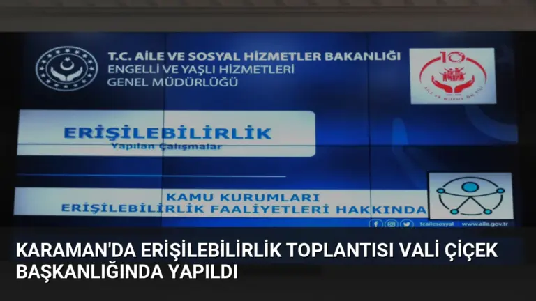 Karaman’da Erişilebilirlik Toplantısı Vali Çiçek Başkanlığında Yapıldı