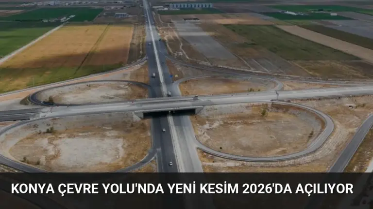 Konya Çevre Yolu’nda Yeni Kesim 2026’da Açılıyor