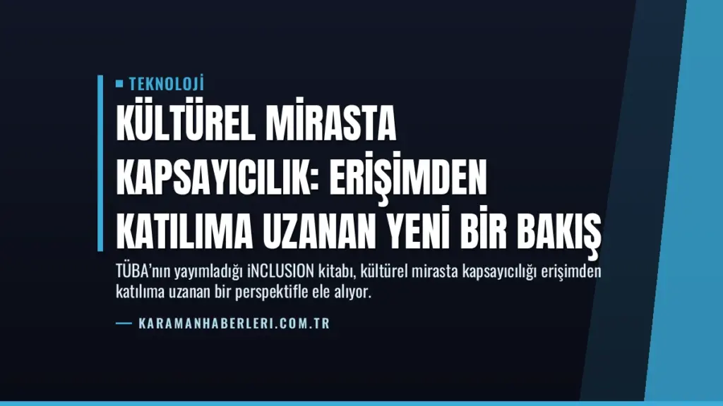 Kültürel Mirasta Kapsayıcılık: Erişimden Katılıma Uzanan Yeni Bir Bakış