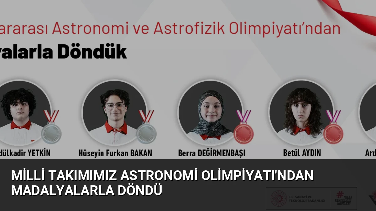 Milli Takımımız Astronomi Olimpiyatı’ndan Madalyalarla Döndü