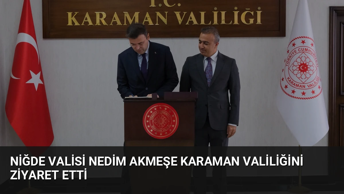 Niğde Valisi Nedim Akmeşe Karaman Valiliğini Ziyaret Etti