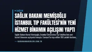 Sağlık Bakanı Memişoğlu İstanbul Tıp Fakültesi’nin Yeni Hizmet Binamın Açılışını Yaptı