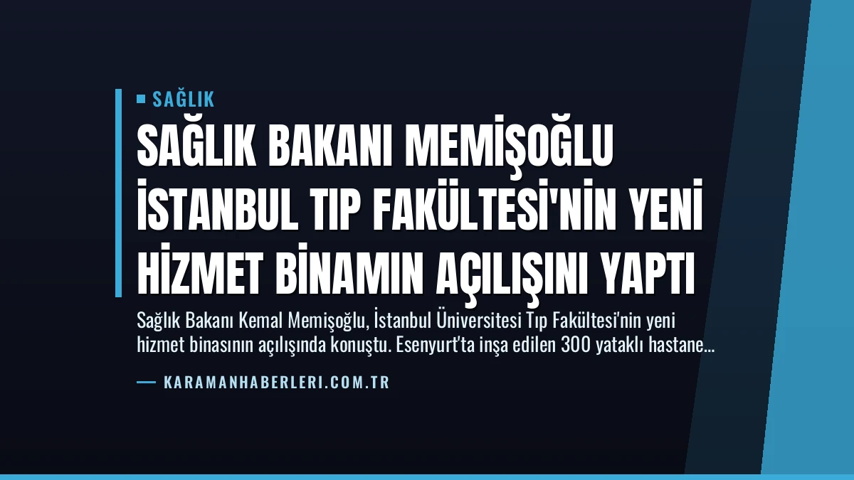 Sağlık Bakanı Memişoğlu İstanbul Tıp Fakültesi’nin Yeni Hizmet Binamın Açılışını Yaptı