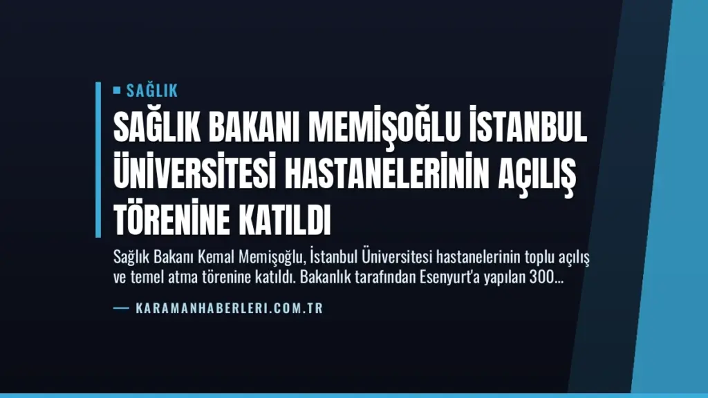 Sağlık Bakanı Memişoğlu İstanbul Üniversitesi Hastanelerinin Açılış Törenine Katıldı