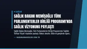 Sağlık Bakanı Memişoğlu Türk Parlamenterler Birliği Programı'nda Sağlık Vizyonunu Paylaştı