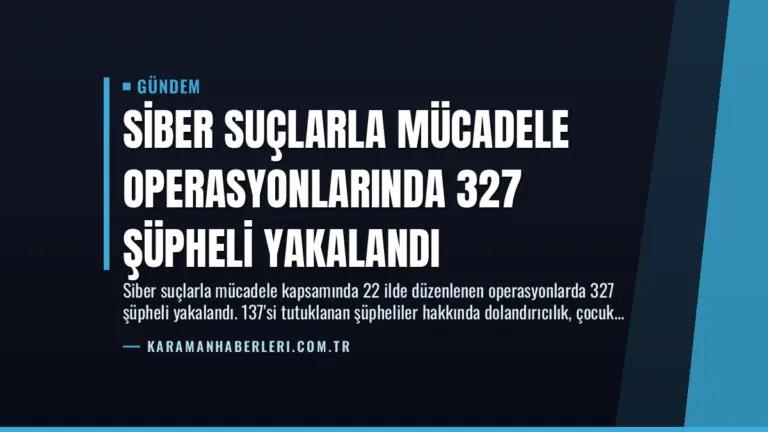 Siber Suçlarla Mücadele Operasyonlarında 327 Şüpheli Yakalandı