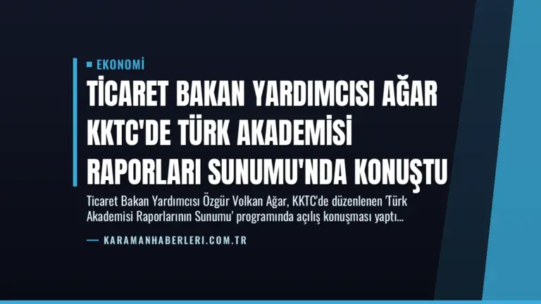 Ticaret Bakan Yardımcısı Ağar KKTC’de Türk Akademisi Raporları Sunumu’nda Konuştu