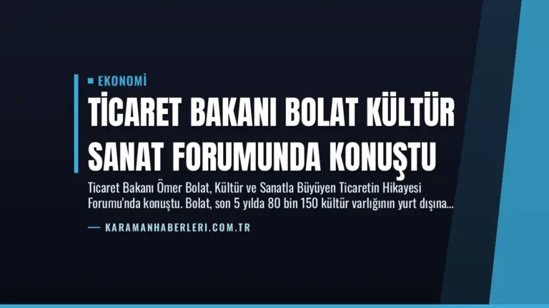 Ticaret Bakanı Bolat Kültür Sanat Forumunda Konuştu