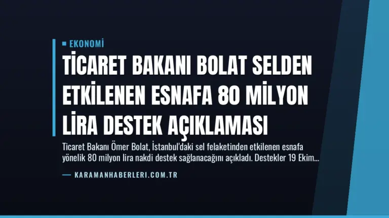Ticaret Bakanı Bolat Selden Etkilenen Esnafa 80 Milyon Lira Destek Açıklaması