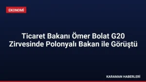 Ticaret Bakanı Ömer Bolat G20 Zirvesinde Polonyalı Bakan ile Görüştü