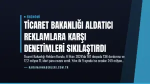 Ticaret Bakanlığı Aldatıcı Reklamlara Karşı Denetimleri Sıkılaştırdı