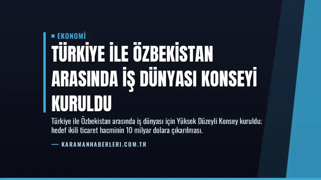Türkiye ile Özbekistan Arasında İş Dünyası Konseyi Kuruldu