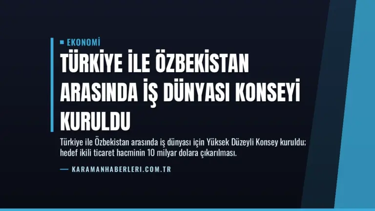 Türkiye ile Özbekistan Arasında İş Dünyası Konseyi Kuruldu