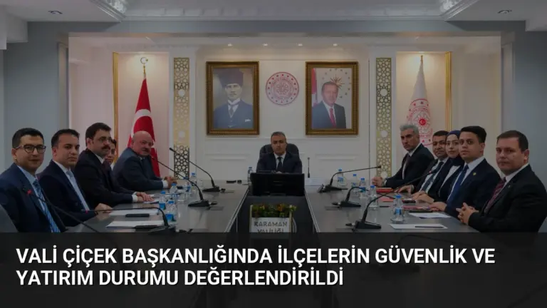 Vali Çiçek Başkanlığında İlçelerin Güvenlik ve Yatırım Durumu Değerlendirildi
