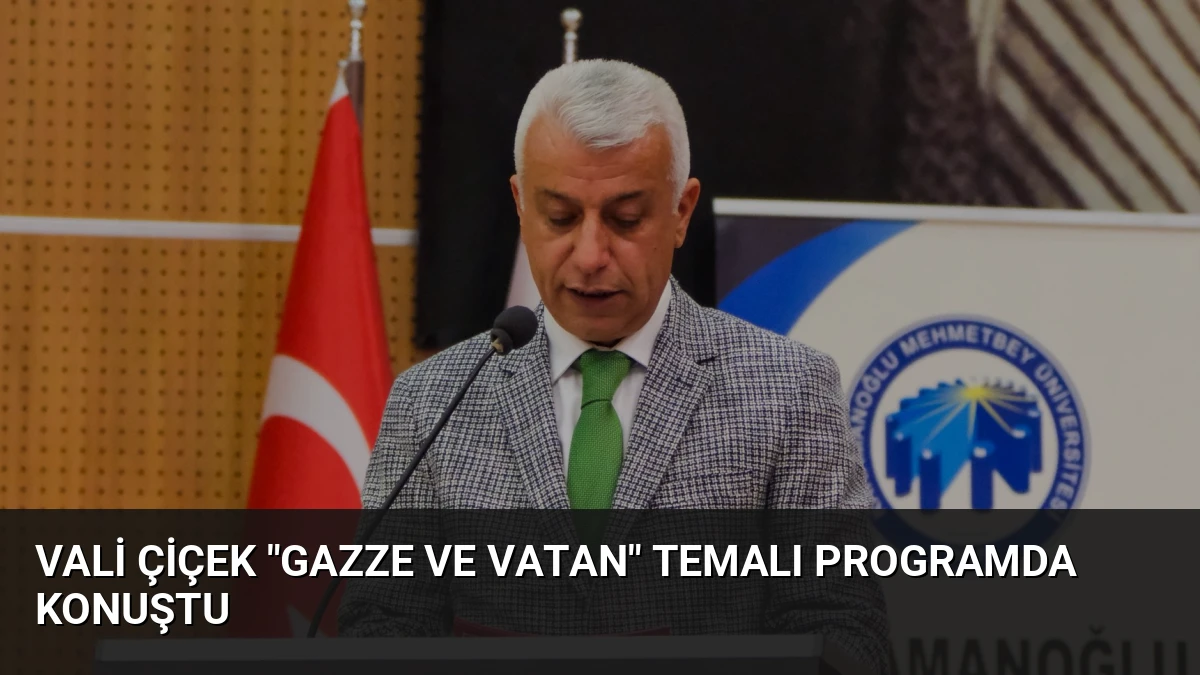 Vali Çiçek “Gazze ve Vatan” Temalı Programda Konuştu