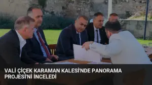 Vali Çiçek Karaman Kalesi’nde Panorama Projesi’ni İnceledi