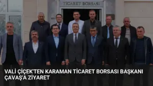 Vali Çiçek'ten Karaman Ticaret Borsası Başkanı Çavaş'a Ziyaret