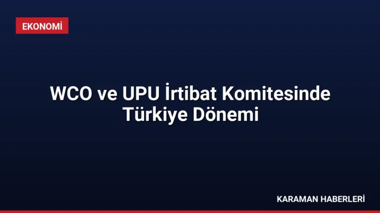WCO ve UPU İrtibat Komitesinde Türkiye Dönemi