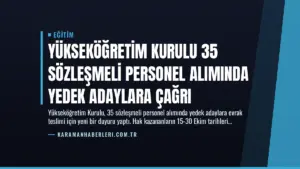 Yükseköğretim Kurulu 35 Sözleşmeli Personel Alımında Yedek Adaylara Çağrı